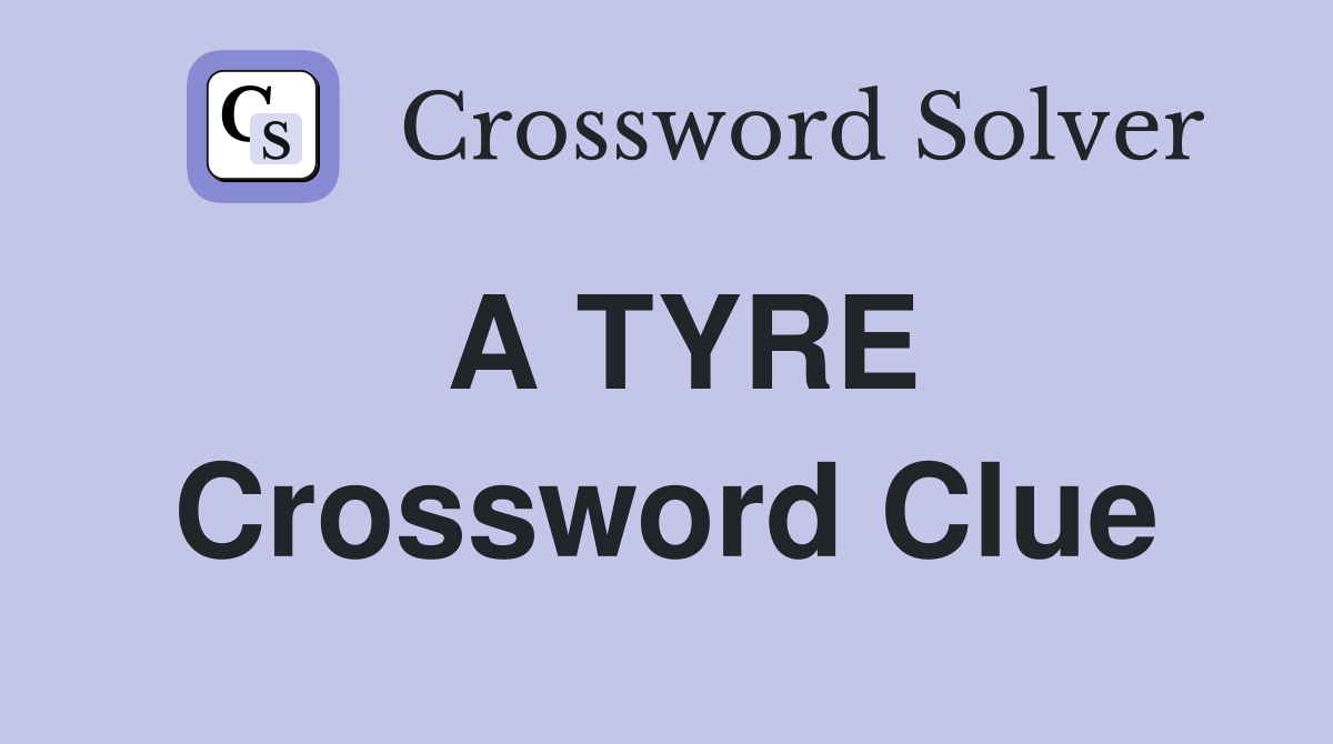 A TYRE Crossword Clue Answers Crossword Solver